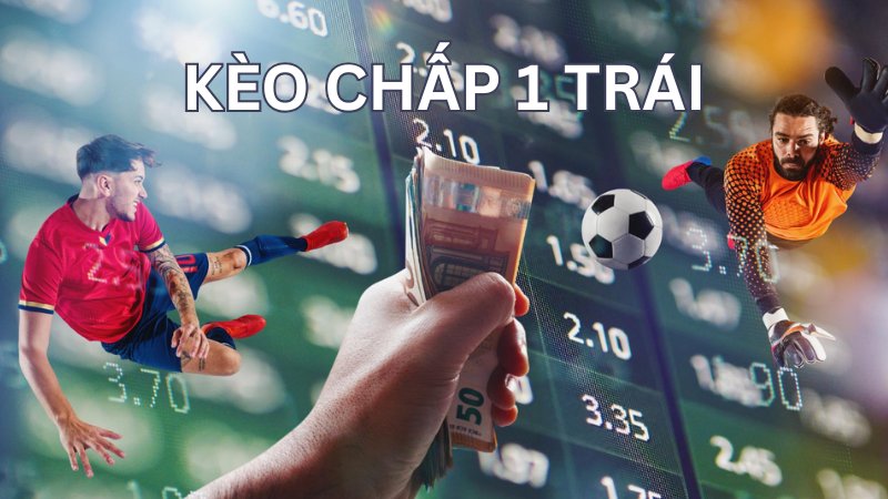 Kèo chấp 1 trái - Cách đọc và kinh nghiệm đặt cược tại BK8